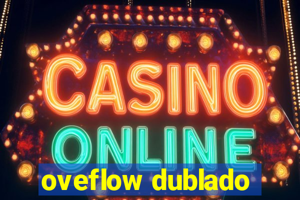 oveflow dublado